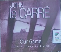 Our Game written by John Le Carre performed by John Le Carre on Audio CD (Abridged)